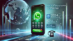 How To Get a Virtual Phone Number for WhatsApp in 2024?